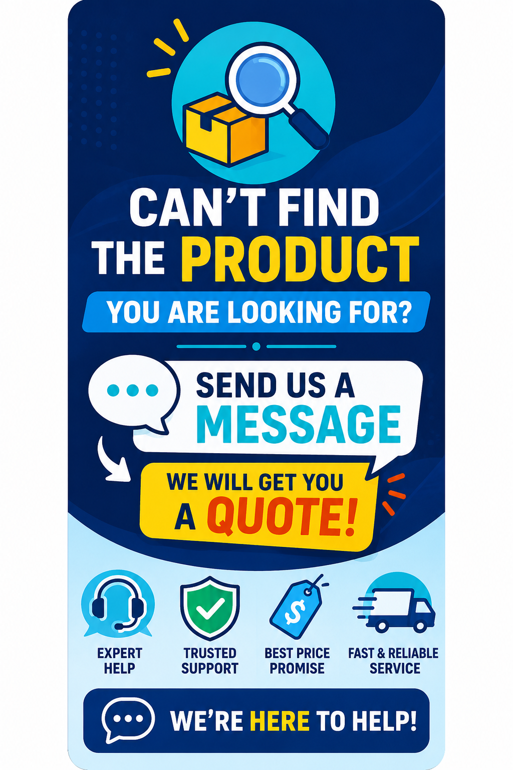Can't find the product you're looking for? Send us a message and we will get you a quote.